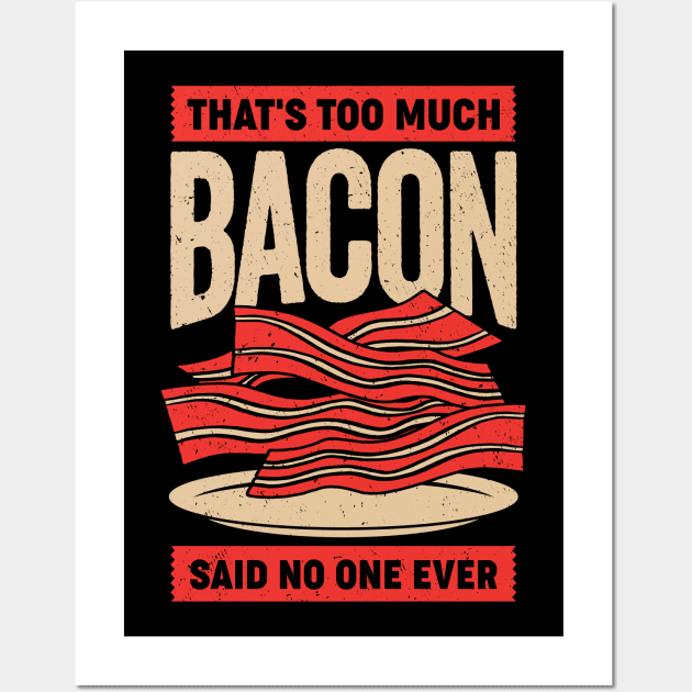 That's Too Much Bacon Said No One Ever Wall Art by Dolde08